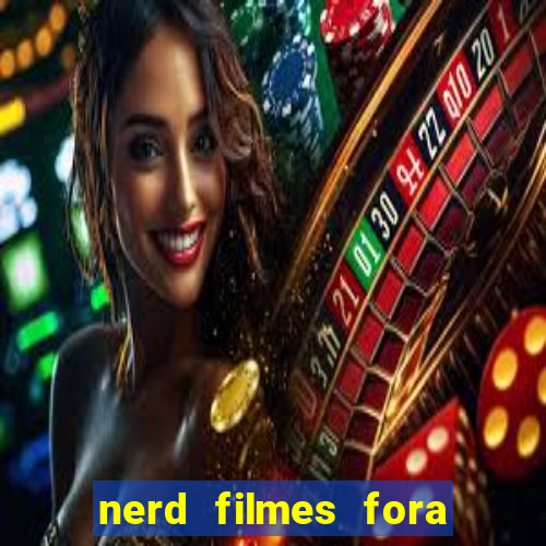 nerd filmes fora do ar